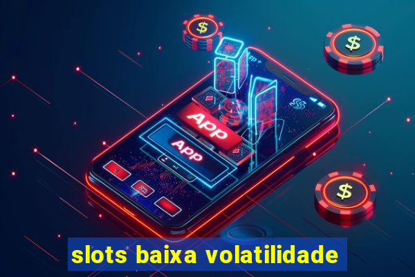 slots baixa volatilidade